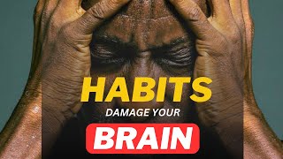 HABITS THAT DAMAGE YOUR BRAIN  | Brain damaging habits | Bad habits for the brain