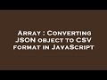 Array : Converting JSON object to CSV format in JavaScript