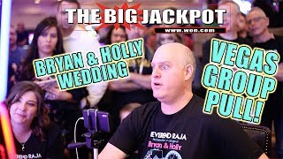 $9,000 VEGAS GROUP PULL WIN! 👰 BRYAN \u0026 HOLLY WEDDING 🔔w/ SPECIAL GUEST! | The Big Jackpot