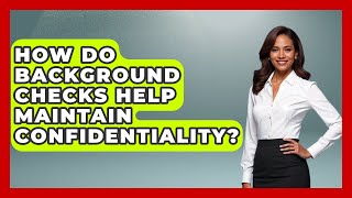 How Do Background Checks Help Maintain Confidentiality? - Admin Career Guide