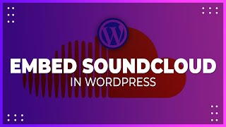 How To Embed SoundCloud In Wordpress (2021)