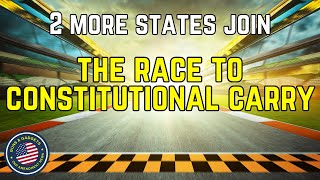 2 More States Join The Race To Constitutional Carry!