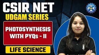 Photosynthesis with PYQs-II | Plant Physiology | CSIR NET 2023