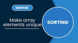 Make array elements unique | Sorting | MEDIUM