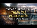 TẠI SAO CHÚA CHO PHÉP THIÊN TAI? [PHẦN 1/3] // DAVID PAWSON