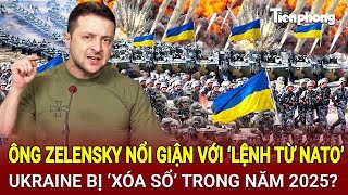 Toàn cảnh thế giới: Ông Zelensky nổi giận lệnh từ NATO, Ukraine bị ‘xóa sổ’ trong năm 2025