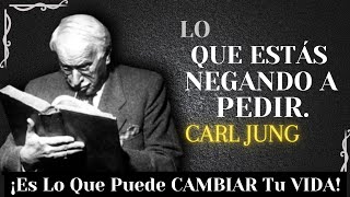 Lo Que Te ESTÁS NEGANDO A PEDIR Es Lo Que CAMBIARÁ Tu Vida Para SIEMPRE | Carl Jung