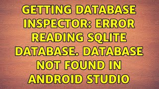 Getting Database Inspector: Error reading Sqlite database. Database not found in Android Studio