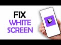 How To Fix And Solve Twitch App White Screen Problem