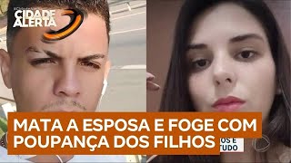 Tragédia em família: homem mata esposa e foge com a poupança dos filhos