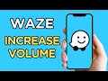 How To Increase Volume | Waze
