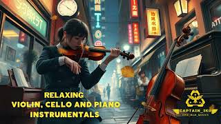 RELAXING VIOLIN, CELLO, AND PIANO INSTRUMENTAL MUSIC | Captain IKO