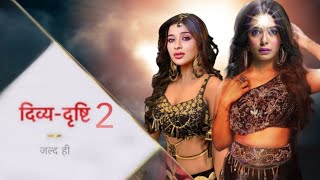 दिव्य दृष्टि सीजन 2 आ रहा....? Divya Drashti Serial | Sana Sayyad | Nayra Banerjee |Divya Drashti 2|