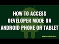 How to Access Developer Mode on Android Phone or Tablet