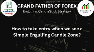 How to take ENTRY when we see a Simple Engulfing Candle Zone : Grand Father of Forex