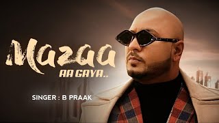 Mazaa Aa Gaya Lyrics | B Praak | Jaani | Sach Batayein Mazaa Aa Gaya | Sad Songs