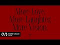 More Love, More Laughter, MORE VISION