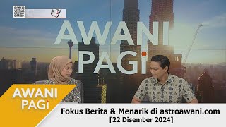 [LANGSUNG] #AWANIpagi | 22 Dis 2024