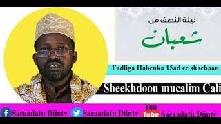 Fadliga Habeenka 15aad ee bisha shacbaan : by Sheekhdon mucalim cali