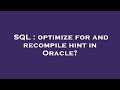 SQL : optimize for and recompile hint in Oracle?