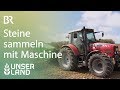 Steine sammeln mit der Maschine | Unser Land | BR Fernsehen