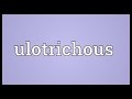 Ulotrichous Meaning