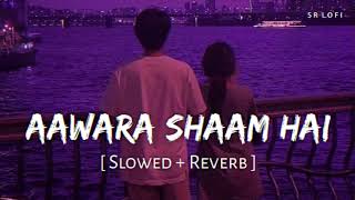 Awara shaam hai slowed + reverb song #lofi #lovesong #slowedandreverb #viral #song #lofimusic ❤️💝