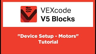 VEXcode V5 Blocks - "Device Setup - Motors" Tutorial