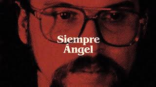 Siempre... Ángel.