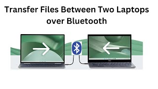 Transfer Files Between Two Laptops over Bluetooth