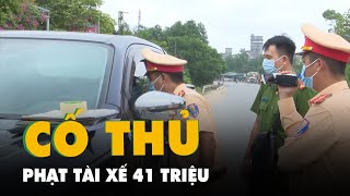 Tài xế cố thủ trong xe bị phạt 41 triệu