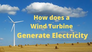 How does a Wind Turbine Generate Electricity (PLUS HOW MUCH)