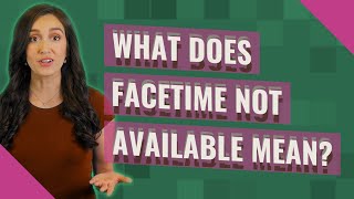 What does FaceTime not available mean?