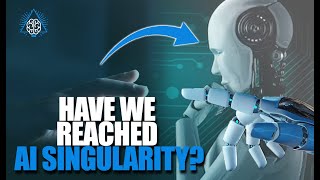 The Future is Here | Have We Reached AI Singularity?