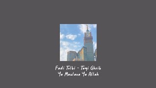 Fadi Tolbi - Taqi Ghrib ya maulana ya Allah lyric