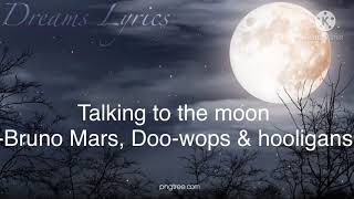Talking To The Moon F.T Bruno Mars, Doo-Wops & hooligans (lyrics)