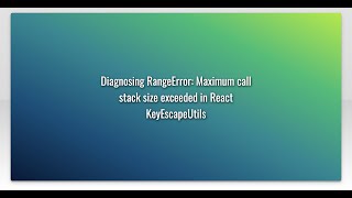 Diagnosing RangeError: Maximum call stack size exceeded in React KeyEscapeUtils