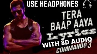 Tera Baap Aaya Full Song Lyrics (with 8D audio)  ~ Commando 3 / Vidyut Jammwal | Farhad B 🔥🔥🔥