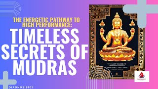 The Energetic Pathway to High Performance: Timeless Secrets of Mudras