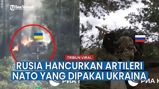 Artileri Rusia Ngamuk, Hacurkan Meriam Ukraina yang Diproduksi NATO