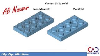 Convert Stl to solid & manifold Vs Non-manifold