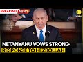 Israel-Iran War: Israeli PM Vows Strong Response To Hezbollah | Latest News | WION