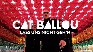 CAT BALLOU - LASS UNS NICHT GEH'N (OFFIZIELLES VIDEO)