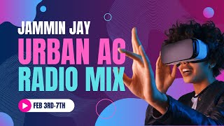 Urban AC Radio Mixes (Feb 3rd - Feb 7th) – Mixed by DJ Jammin Jay