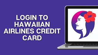 How To Login To Hawaiian Airlines Credit Card (Barclays)