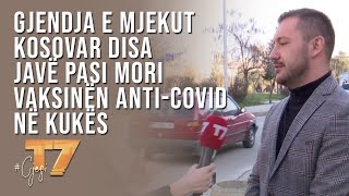 #gjesi: Gjendja e mjekut kosovar disa javë pasi mori vaksinën Anti-Covid në Kukës | T7