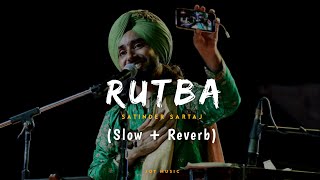 Rutba (Slow + Reverb) Satinder Sartaaj | Kali Jotta | Neeru Bajwa | Latest Punjabi Songs 2023