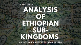 An Analysis of the Southern Kingdoms in Medieval Ethiopia: with Professor Haile Larebo