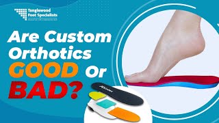 Are Custom Orthotics Good Or Bad?