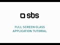 SBS Full Screen Glass - Application Tutorial